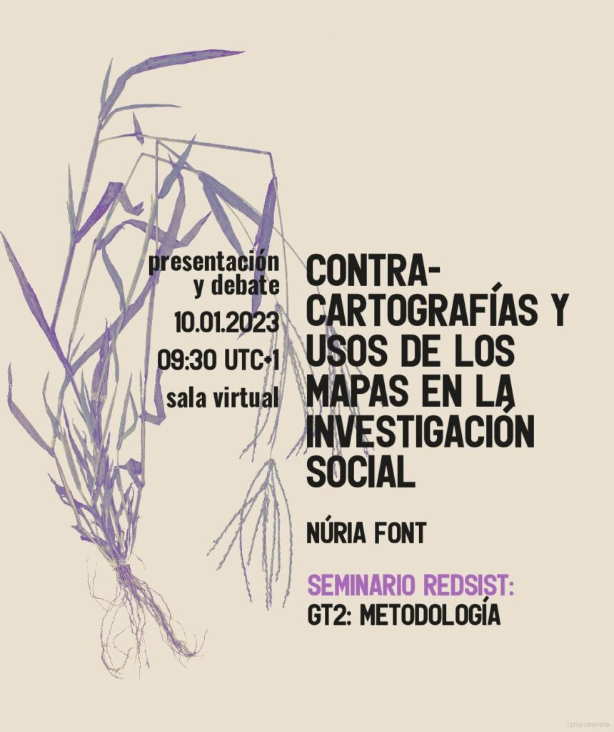 Cartel de difusión de la presentación y debate del seminario REDSIST «¿Contra-cartografías y usos de los mapas en la investigación social?» impartido por Núria Font el 10 de enero de 2023. El cartel tiene un motivo floral duotono en fondo color arena.