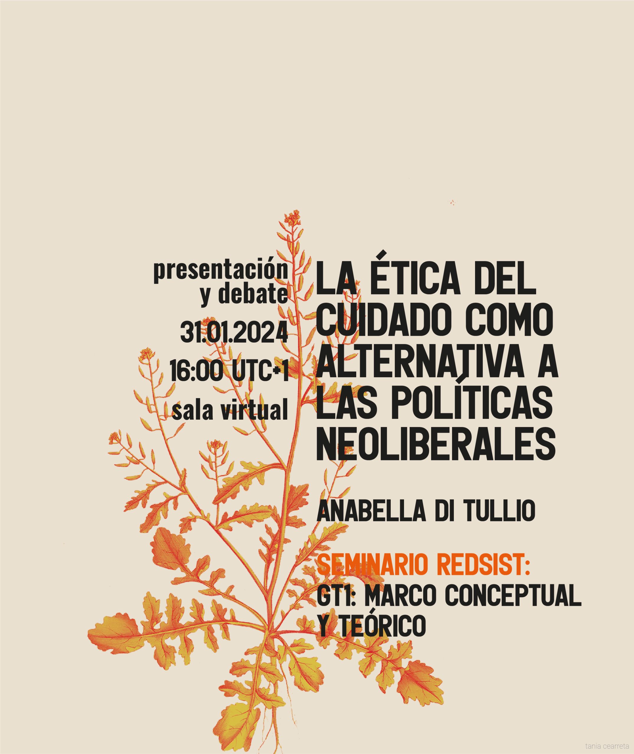Cartel de difusión de la presentación y debate del seminario REDSIST «La ética del cuidado como alternativa a las políticas neoliberales» impartido por Anabella Di Tullio el 31 de enero de 2024. El cartel tiene un motivo floral duotono en fondo color arena.