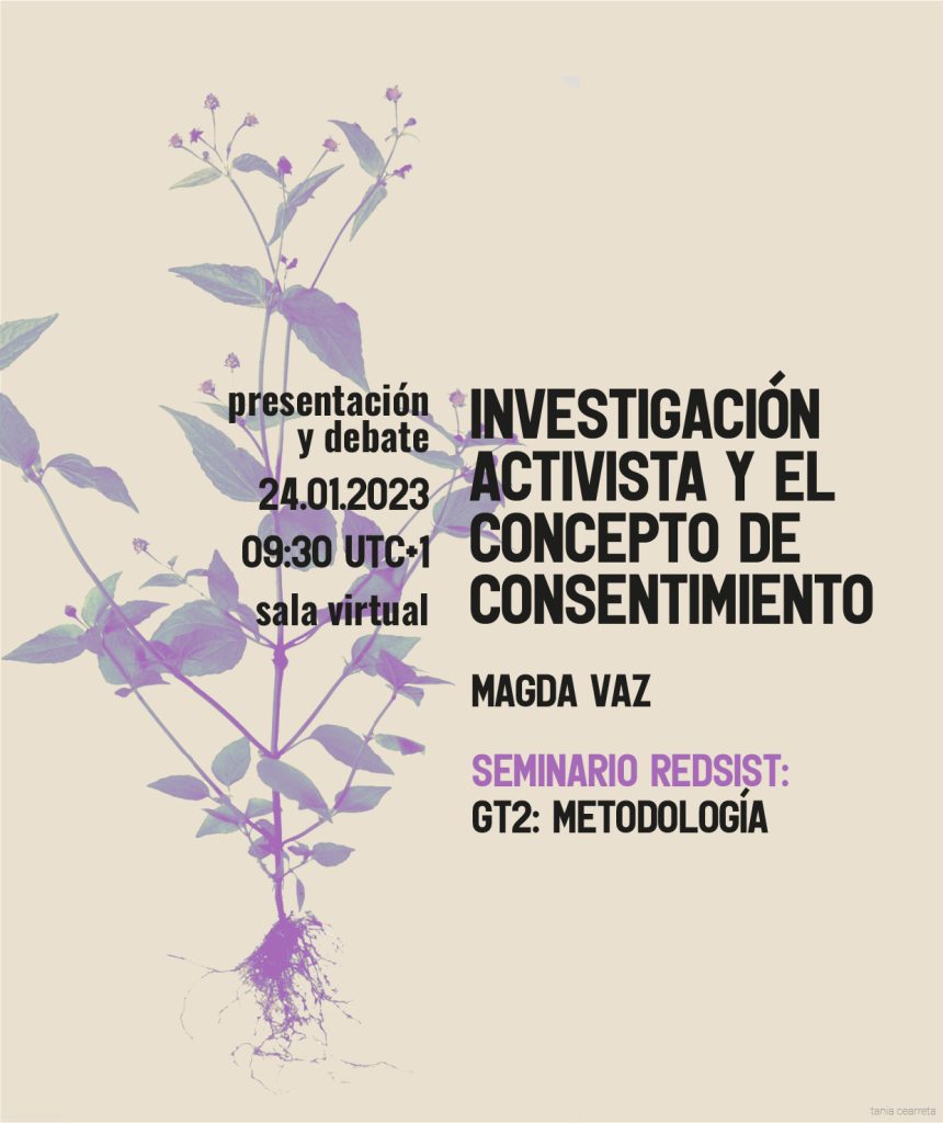 Cartel de difusión de la presentación y debate del seminario REDSIST «Investigación activista y el concepto de consentimiento» impartido por Magda Vaz el 24 de enero de 2023. El cartel tiene un motivo floral duotono en fondo color arena.