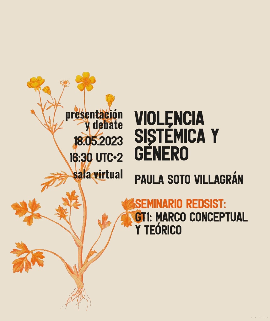 Cartel de difusión de la presentación y debate del seminario REDSIST «Violencia Sistémica y Género» impartido por Paula Soto Villagrán el 18 de mayo de 2023. El cartel tiene un motivo floral duotono en fondo color arena.
